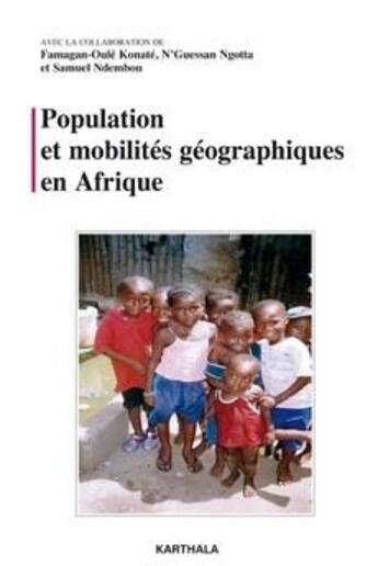 Couverture du livre « Population et mobilités géographiques en Afrique » de Framagan-Oule Konate et N'Guessan Ngotta et Samuel Ndembou aux éditions Karthala