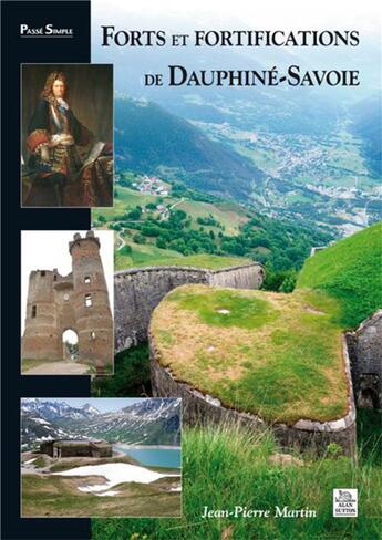 Couverture du livre « Forts et fortifications de Dauphiné-Savoie » de Jean-Pierre Martin aux éditions Editions Sutton