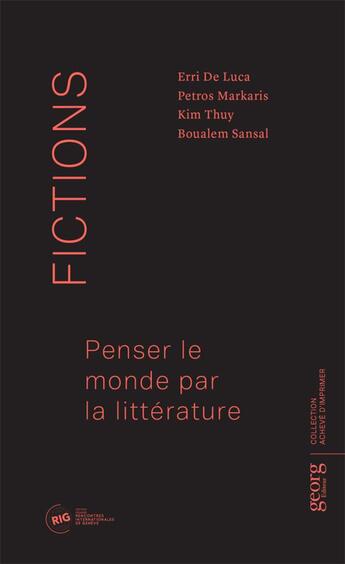 Couverture du livre « Fictions ; penser le monde par la littérature » de Kim Thuy et Petros Markaris et Erri De Luca et Sansal Boualem aux éditions Georg