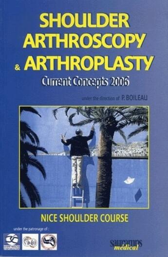 Couverture du livre « Shoulder arthroscopy & arthroplasty ; nice shoulder course 2006 » de P Boileau aux éditions Sauramps Medical