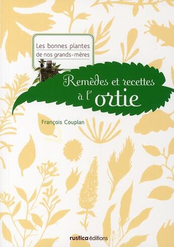 Couverture du livre « Remèdes et recettes à l'ortie » de Francois Couplan aux éditions Rustica