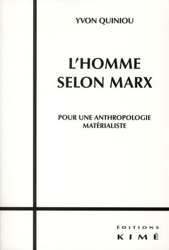 Couverture du livre « L'homme selon Marx ; pour une anthropologie matérialiste » de Yvon Quiniou aux éditions Kime