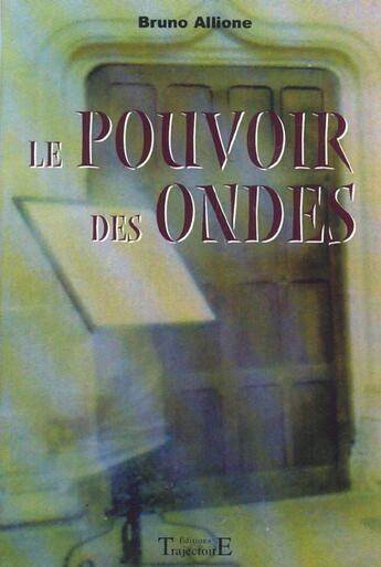 Couverture du livre « Pouvoir des ondes » de Bruno Allione aux éditions Trajectoire