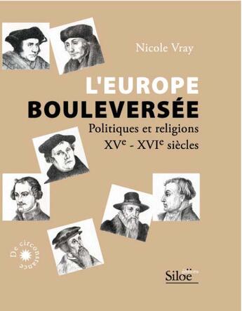 Couverture du livre « L'Europe Bouleversee ; Politiques Et Religions, Xv-Xvi Siecle » de Nicole Vray aux éditions Siloe