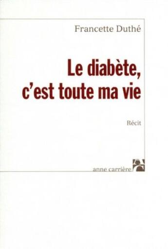 Couverture du livre « Le diabète, c'est toute ma vie » de Francette Duthe aux éditions Anne Carriere