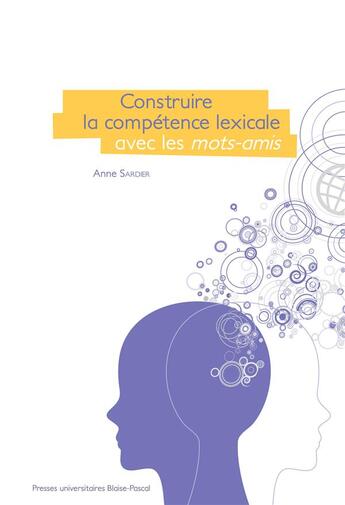 Couverture du livre « Construire la compétence lexicale avec les mots-amis » de Anne Sardier aux éditions Pu De Clermont Ferrand