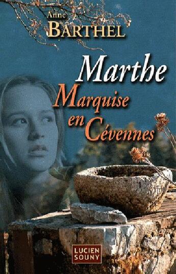 Couverture du livre « Marthe, marquise en Cévennes » de Anne Barthel aux éditions Lucien Souny