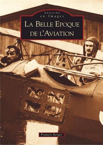 Couverture du livre « La belle époque de l'aviation » de Francis Berger aux éditions Editions Sutton