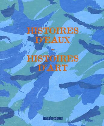 Couverture du livre « Histoires d'eaux histoires d'art » de  aux éditions Transbordeurs