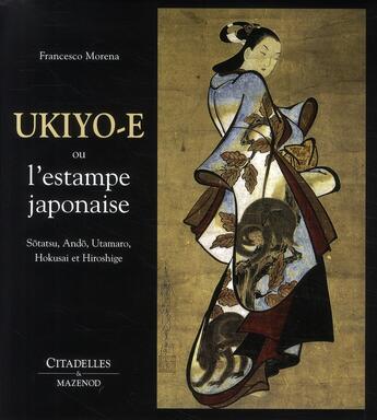 Couverture du livre « Ukiyo-E ou l'estampe japonaise » de Francesco Morena aux éditions Citadelles & Mazenod