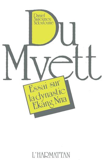 Couverture du livre « Du Mvett ; essai sur la dynastie Ekang Nna » de Daniel Assoumou Ndoutoume aux éditions L'harmattan