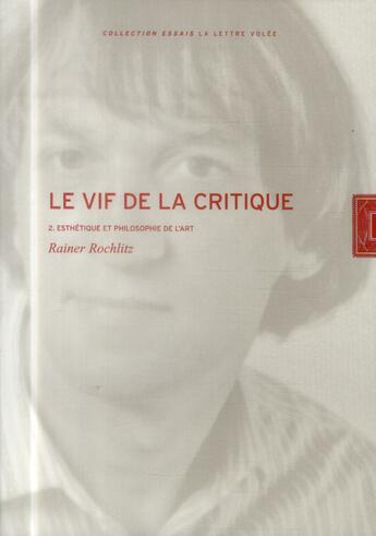 Couverture du livre « Le vif de la critique t.1 ; esthétique et philosophie de l'art » de Rochlitz Rainer aux éditions Lettre Volee