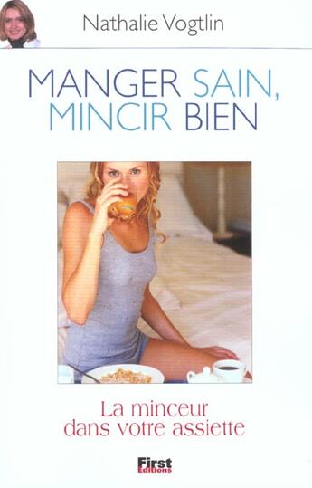 Couverture du livre « Manger Sain Mincir Bien » de Nathalie Vogtlin aux éditions First