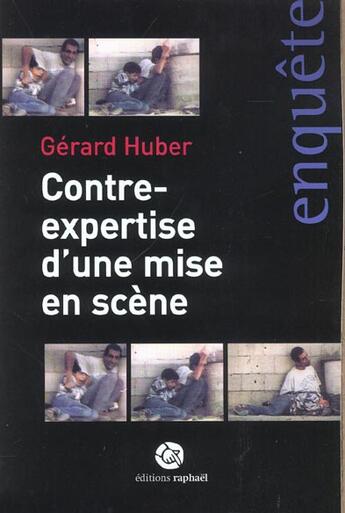 Couverture du livre « Contre expertise d'une mise en scène » de Gerard Huber aux éditions Raphael