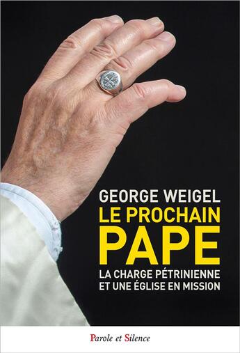 Couverture du livre « Le prochain pape ; la charge pétrinienne et une Eglise en mission » de Georges Weigel aux éditions Parole Et Silence