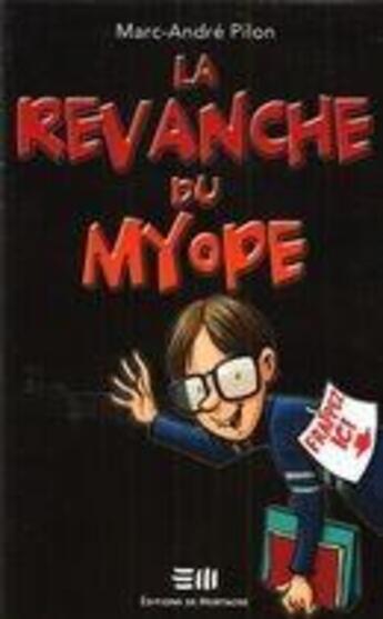 Couverture du livre « La revanche du myope » de Marc-Andre Pilon aux éditions De Mortagne