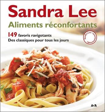 Couverture du livre « Aliments réconfortants ; 149 favoris ravigotants ; des classiques pour tous les jours » de Sandra Lee aux éditions Ada