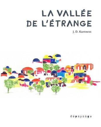 Couverture du livre « La vallée de l'étrange » de J. D. Kurtness aux éditions Depaysage