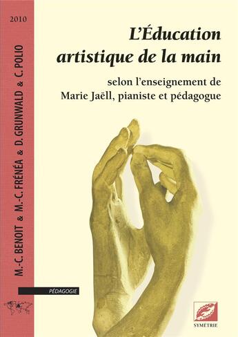 Couverture du livre « L'éducation artistique de la main selon l'enseignement de Marie Jaell, pianiste et pédagogue » de Marie-Charlette Benoit aux éditions Symetrie