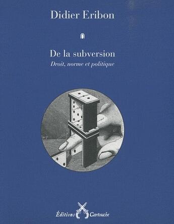 Couverture du livre « De la subversion ; droit, norme et politique » de Didier Eribon aux éditions Cartouche