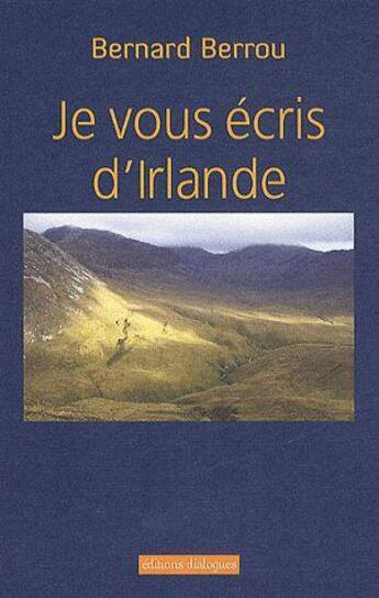 Couverture du livre « Je vous écris d'Irlande » de Bernard Berrou aux éditions Editions Dialogues