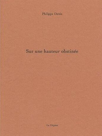 Couverture du livre « Sur une hauteur obstinée » de Philippe Denis aux éditions Dogana