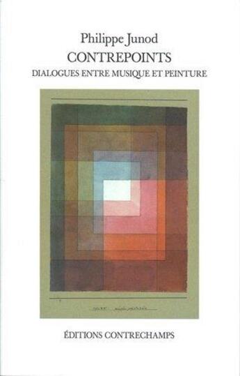 Couverture du livre « Contrepoints ; dialogues entre musique et peinture » de Philippe Junod aux éditions Contrechamps