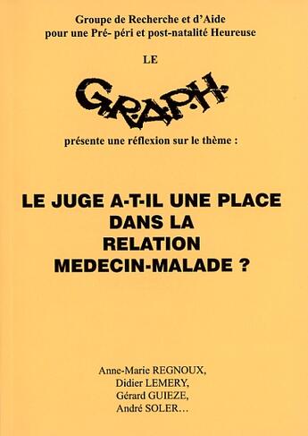 Couverture du livre « Le juge a-t-il une place dans la relation médecin-malade ? » de Andre Soler et Gerard Guieze et Anne-Marie Regnoux et Didier Lemery aux éditions Andre Soler