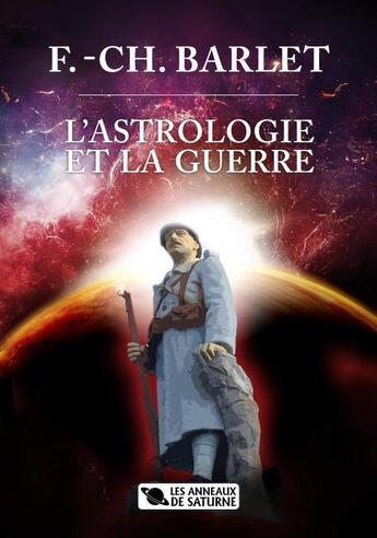 Couverture du livre « L'ASTROLOGIE ET LA GUERRE » de Barlet F C. aux éditions Les Anneaux De Saturne