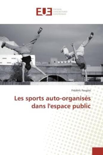 Couverture du livre « Les sports auto-organises dans l'espace public » de Frédéric Fauglas aux éditions Editions Universitaires Europeennes