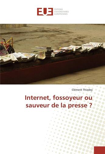 Couverture du livre « Internet, fossoyeur ou sauveur de la presse ? » de Thiedey Clement aux éditions Editions Universitaires Europeennes