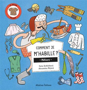 Couverture du livre « Comment je m'habille ? : Métiers » de Jana Sedlackova et Alexandra Hetmerova Majova aux éditions Albatros