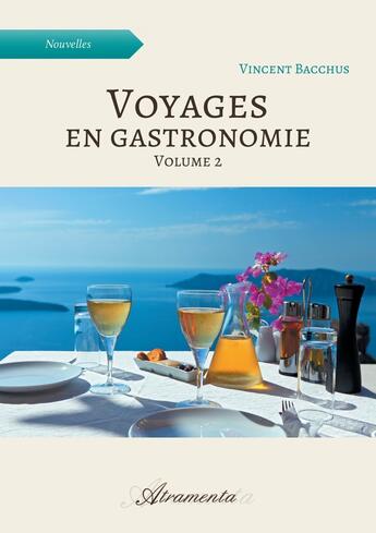 Couverture du livre « Voyages en gastronomie Tome 2 » de Vincent Bacchus aux éditions Atramenta