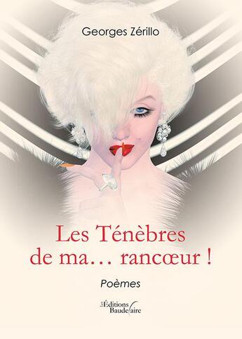 Couverture du livre « Les ténèbres de ma rancoeur ! » de Georges Zerillo aux éditions Baudelaire