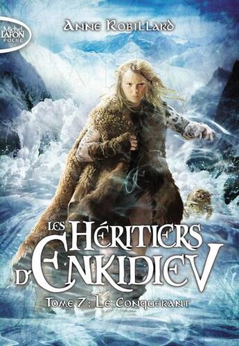 Couverture du livre « Les héritiers d'Enkidiev Tome 7 : le Conquérant » de Anne Robillard aux éditions Michel Lafon Poche