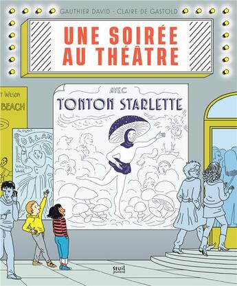 Couverture du livre « Une soirée au théâtre avec Tonton Starlette » de Claire De Gastold et David Gauthier aux éditions Seuil Jeunesse