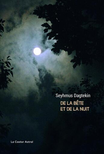 Couverture du livre « De la bête et de la nuit » de Seyhmus Dagtekin aux éditions Castor Astral