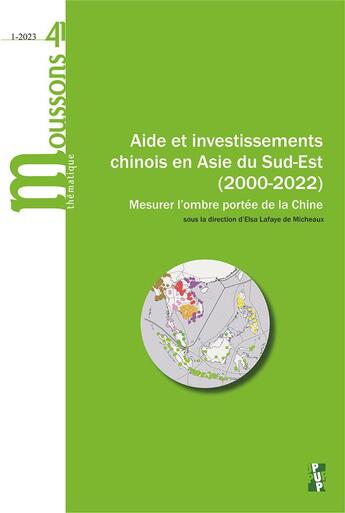 Couverture du livre « Aide et investissements chinois en asie du sud-est (2000-2022) - mesurer l ombre portee de la chine » de Lafaye De Micheaux E aux éditions Pu De Provence