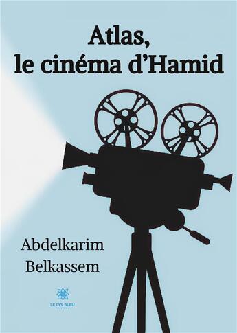 Couverture du livre « Atlas, le cinéma d'Hamid » de Abdelkarim Belkassem aux éditions Le Lys Bleu