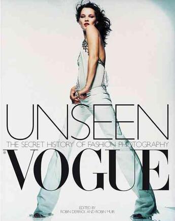 Couverture du livre « UNSEEN VOGUE - THE SECRET HISTORY OF FASHION PHOTOGRAPHY » de Robin Muir et Robin Derrick aux éditions Little Brown