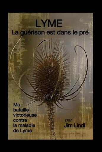 Couverture du livre « LYME La guérison est dans le pré » de Jim Lindl aux éditions Lulu