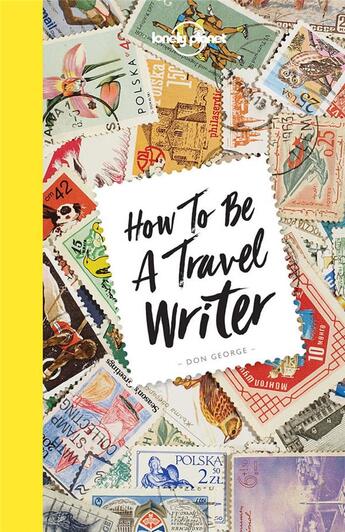 Couverture du livre « How to be a travel writer (4e édition) » de  aux éditions Lonely Planet France