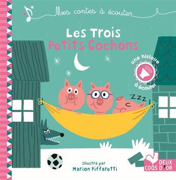 Couverture du livre « Mes contes à écouter ; les trois petits cochons » de Marion Piffaretti et Sophie De Mullenheim aux éditions Deux Coqs D'or