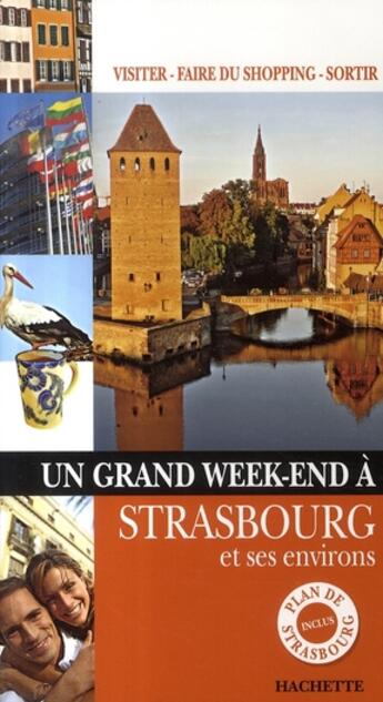 Couverture du livre « Un Grand Week-End ; Strasbourg Et Ses Environs » de  aux éditions Hachette Tourisme