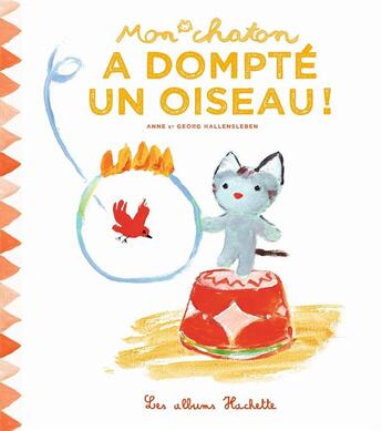 Couverture du livre « Mon chaton a dompté un oiseau ! » de Anne Gutman et Georg Hallensleben aux éditions Hachette Enfants