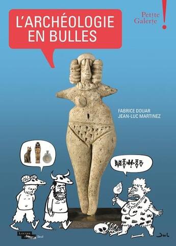 Couverture du livre « L'archéologie en bulles ; musée du Louvre, petite galerie » de Jean-Luc Martinez et Fabrice Douar aux éditions Seuil