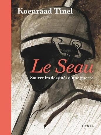 Couverture du livre « Le seau : Souvenirs dessinés d'une guerre » de Koenraad Tinel aux éditions Seuil