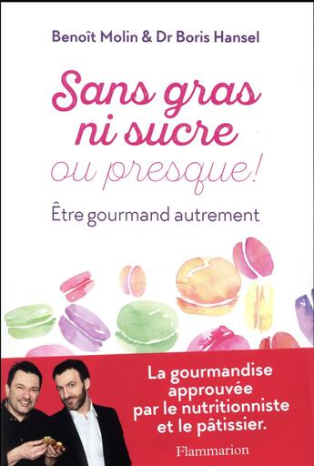 Couverture du livre « Sans gras ni sucre ou presque ! être gourmand autrement » de Benoit Molin et Boris Hansel aux éditions Flammarion