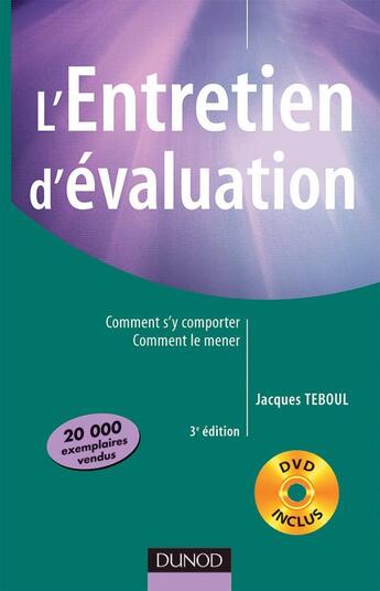 Couverture du livre « L'entretien d'evaluation - 3eme edition - comment s'y comporter, comment le mener avec dvd (3e édition) » de Jacques Teboul aux éditions Dunod