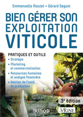 Couverture du livre « Bien gérer son exploitation viticole ; pratiques et outils (3e édition) » de Gerard Seguin et Emmanuelle Rouzet aux éditions Dunod